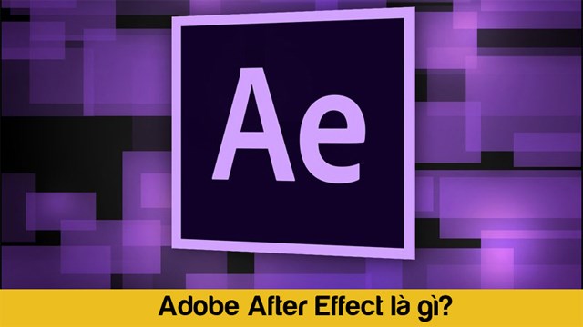 Adobe After Effect là phần mềm gì?
