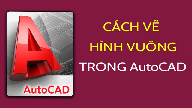 Cách vẽ hình vuông trong AutoCAD 2007 như thế nào?