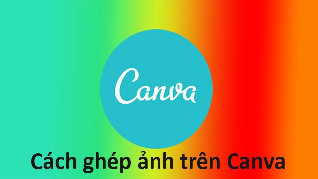 Các bước Cách ghép ảnh trên Canva trên máy tính để tạo ra những thiết kế đẹp mắt