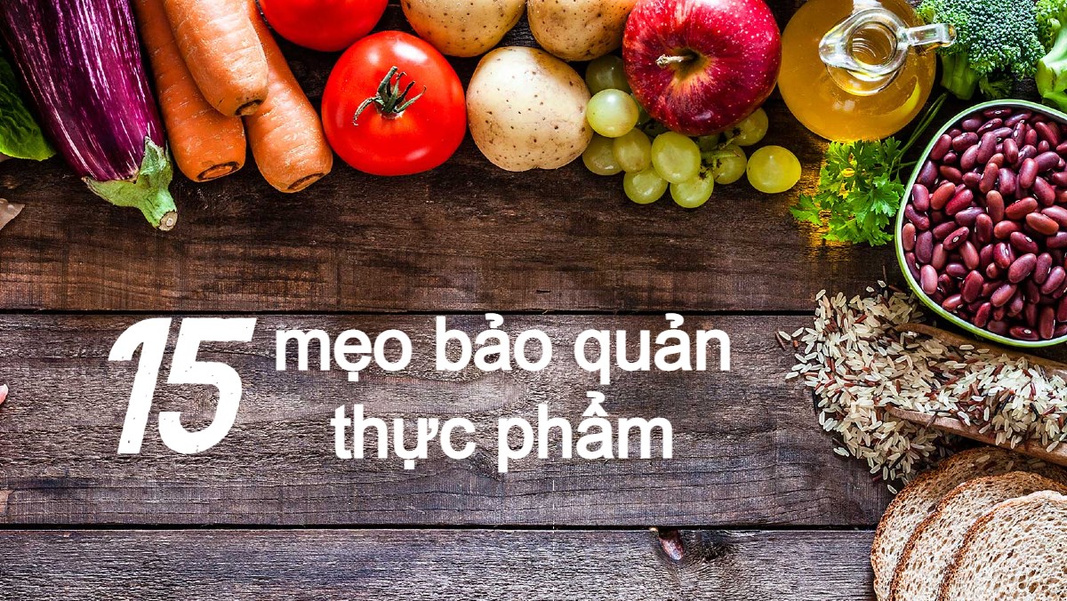 mẹo hướng dẫn bảo quản và giữ thực phẩm luôn tươi ngon