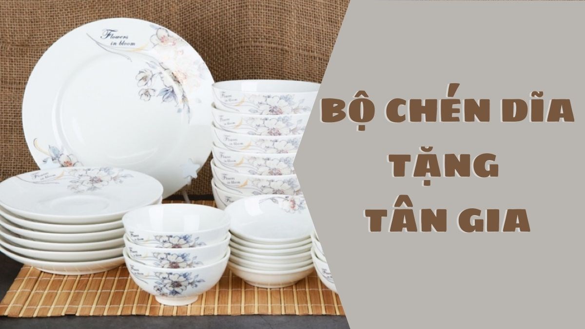 4 Bộ Chén Dĩa Tặng Tân Gia Sang Trọng Và Đầy Ý Nghĩa