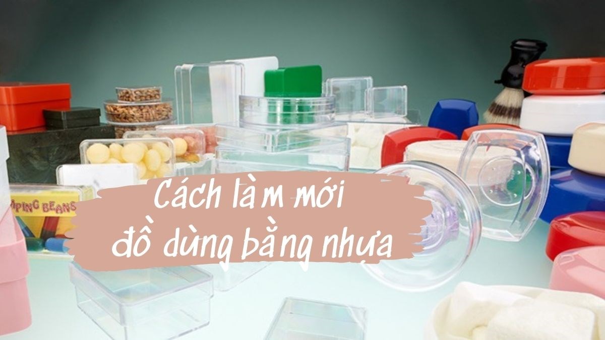 5 cách làm mới đồ dùng bằng nhựa