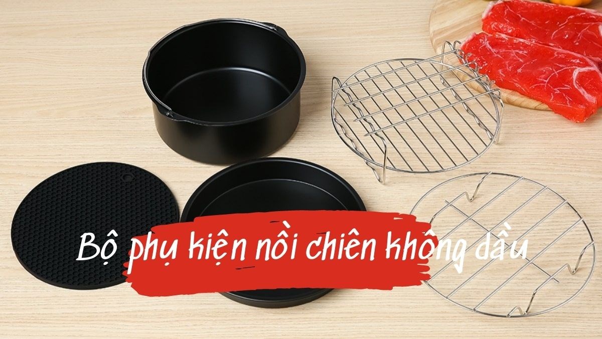 Bộ phụ kiện nồi chiên không dầu