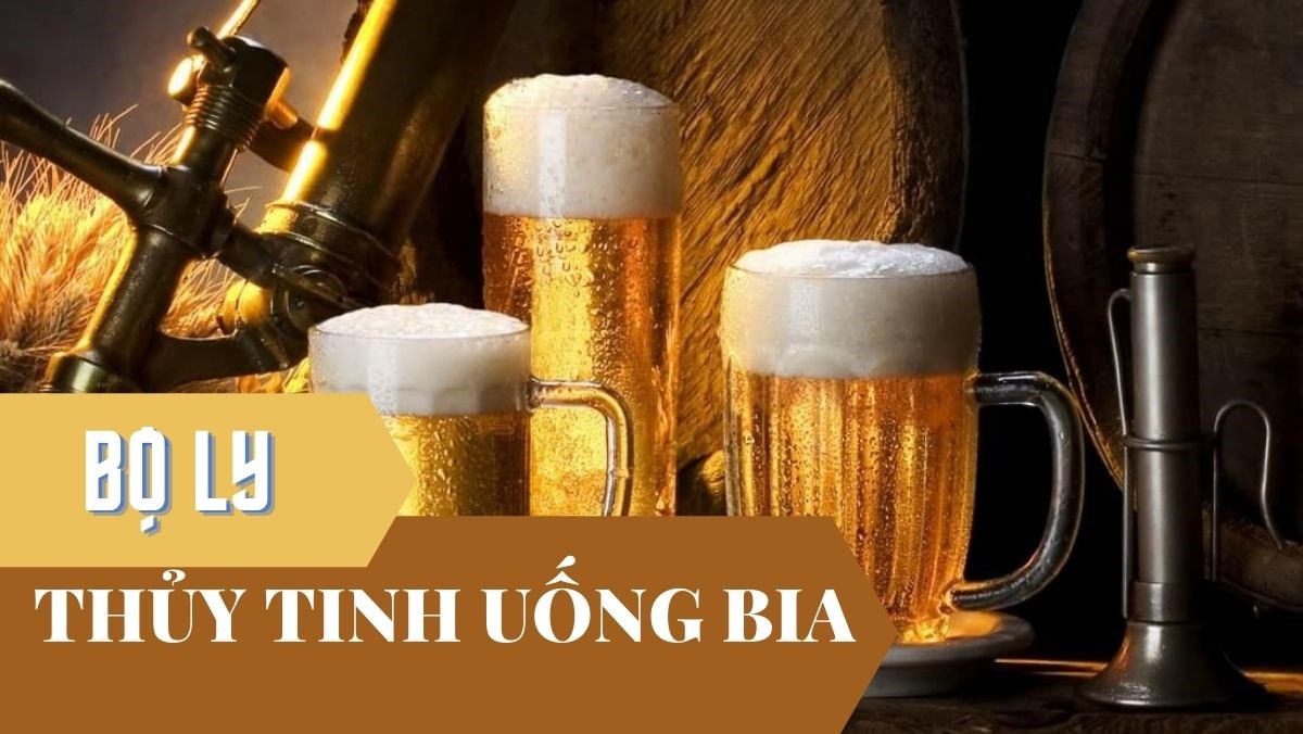 Bộ ly thủy tinh uống bia