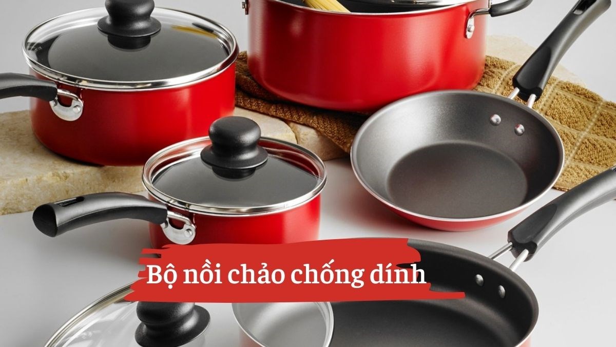 6 bộ nồi chảo chống dính vô cùng tiện nghi và rất đáng mua