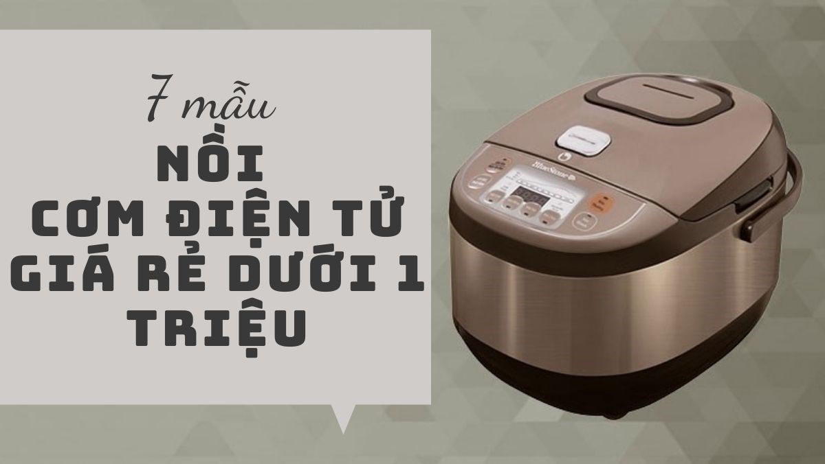 Nồi cơm điện tử giá rẻ dưới 1 triệu