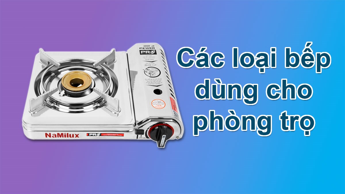 Các loại bếp dùng cho bếp phòng trọ