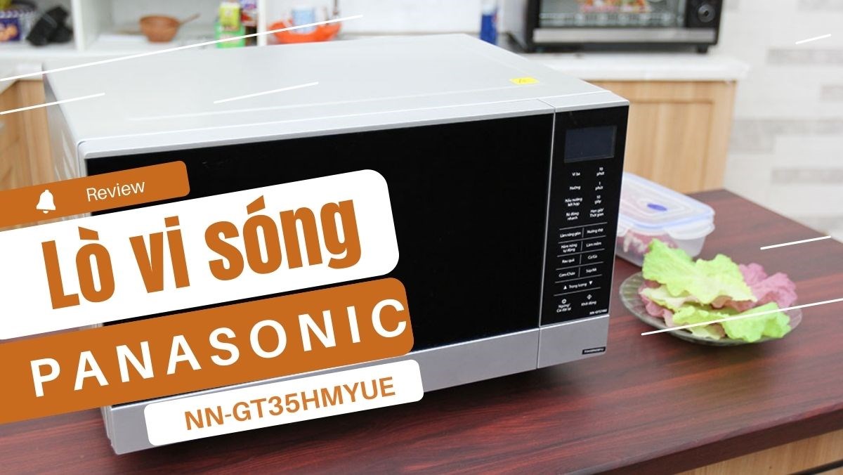 Review lò vi sóng Panasonic NN-GT35HMYUE