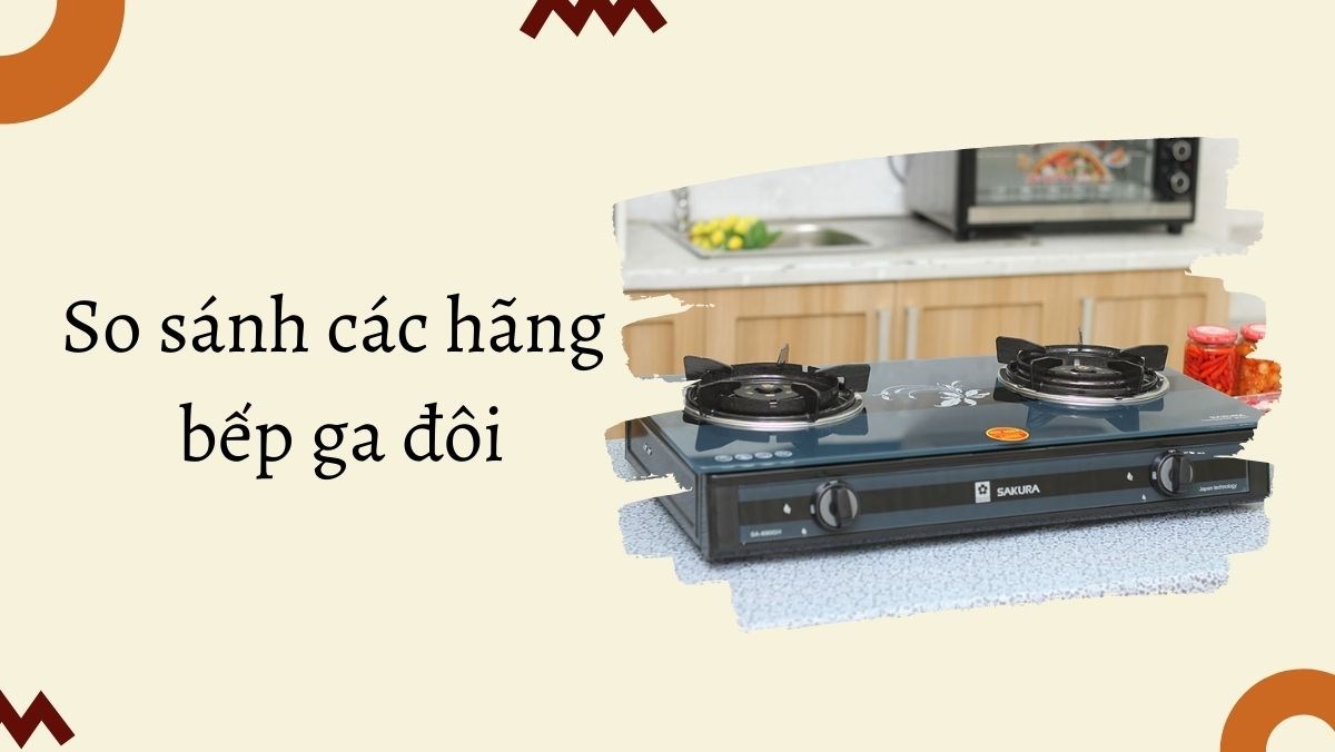 So sánh các hãng bếp ga đôi