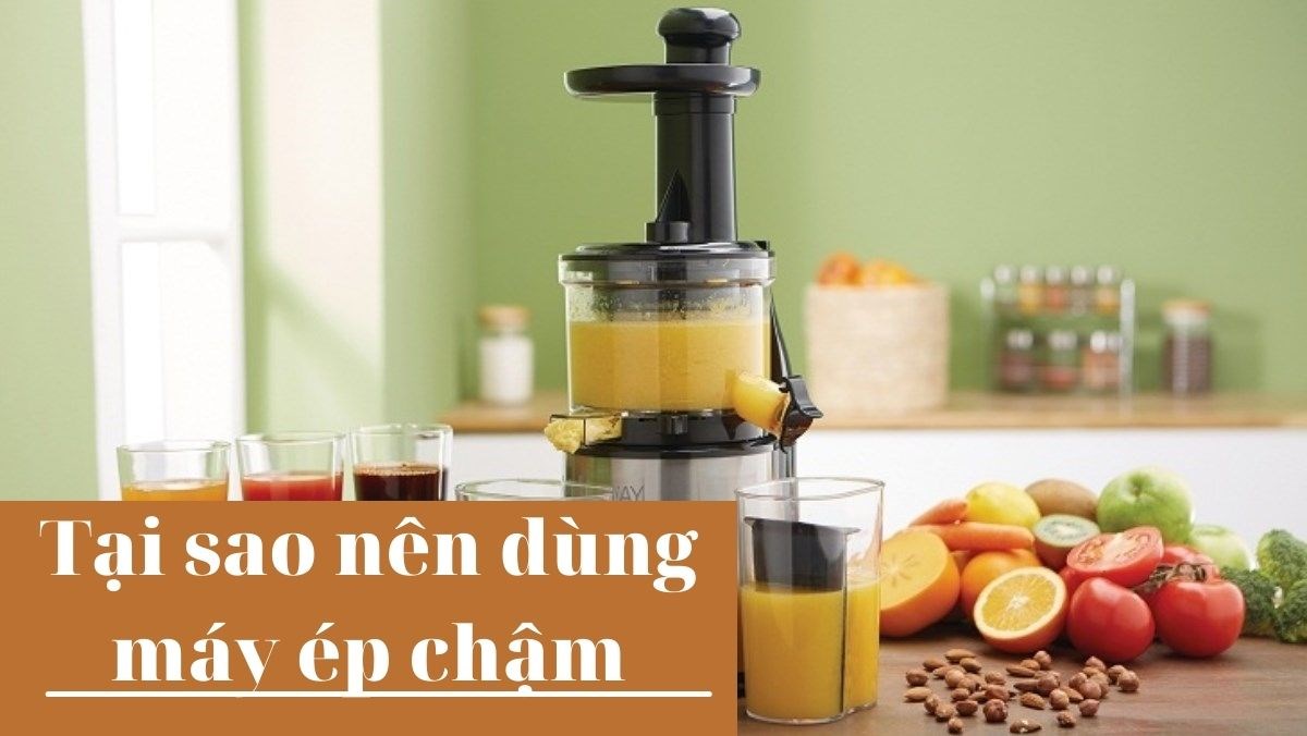 Tại sao nên dùng máy ép chậm?