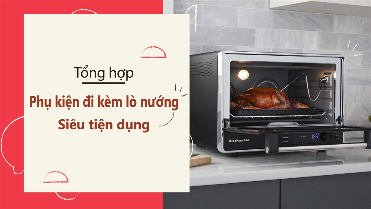 Các phụ kiện đi kèm với lò nướng