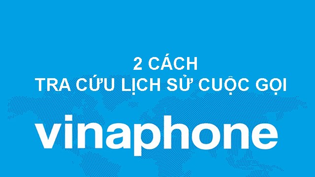 2 cách tra cứu lịch sử cuộc gọi Vinaphone trả trước nhanh, đơn giản