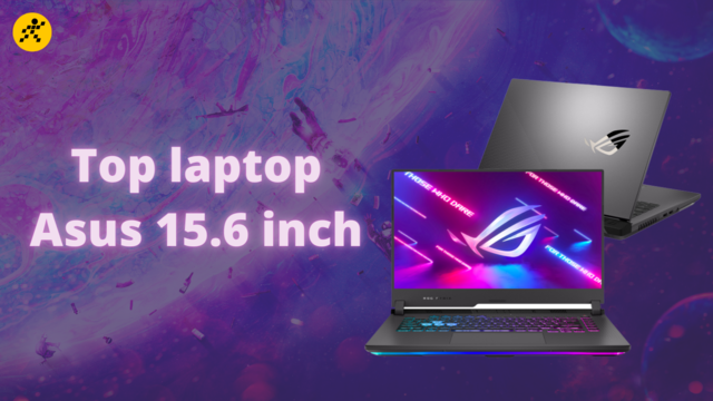 Tổng hợp 6 laptop Asus 15.6 inch vừa làm việc vừa chơi game tốt nhất