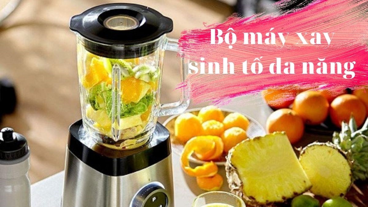 Bộ máy xay sinh tố đa năng