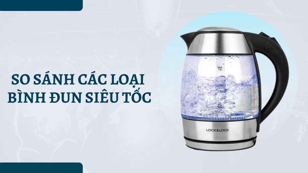Bình đun siêu tốc loại nào tốt?