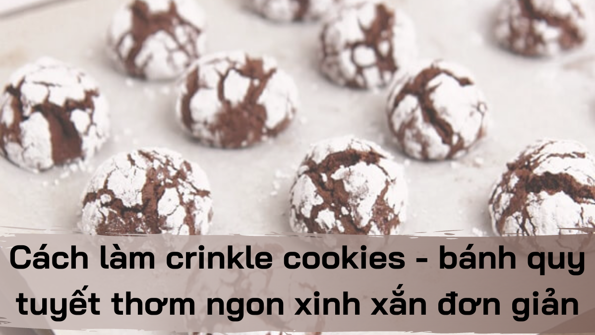 Crinkle cookies - bánh quy tuyết