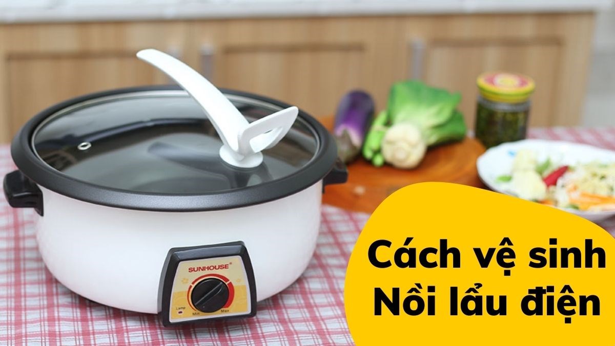 Cách vệ sinh nồi lẩu điện