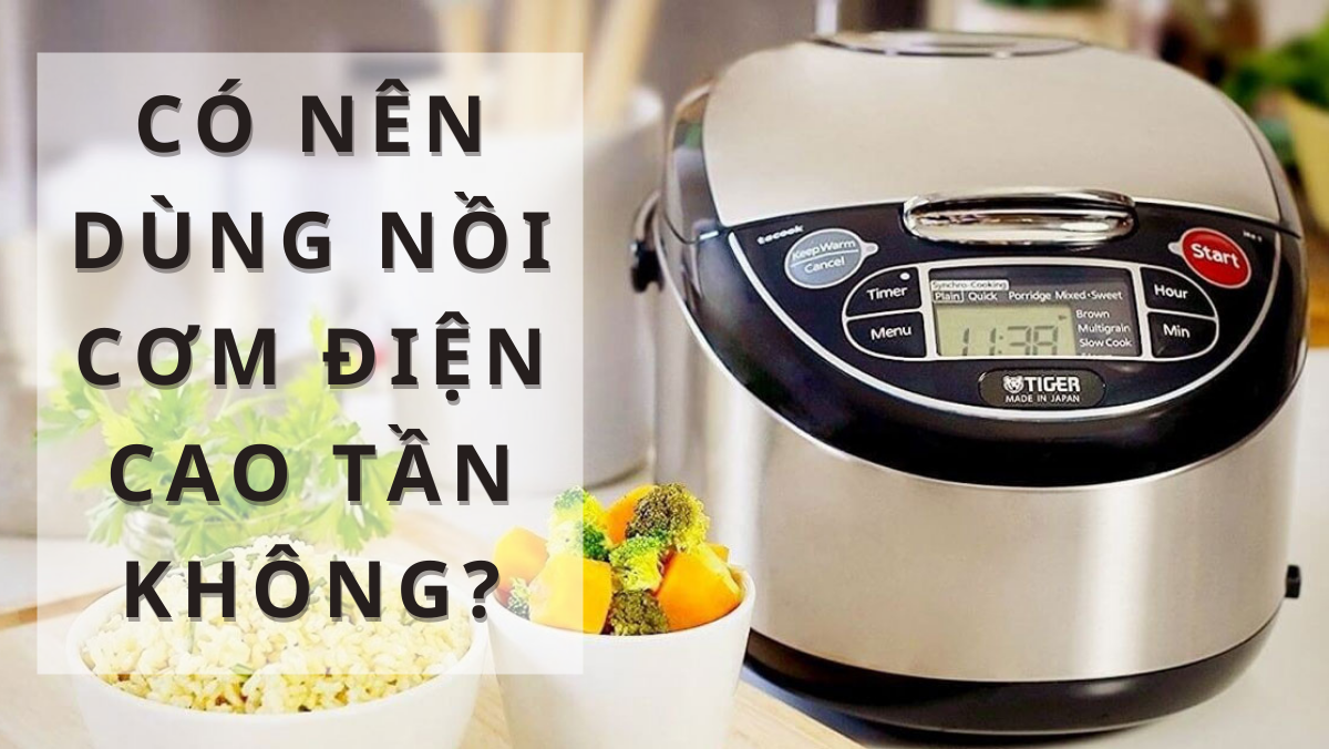 Có nên dùng nồi cơm điện cao tần