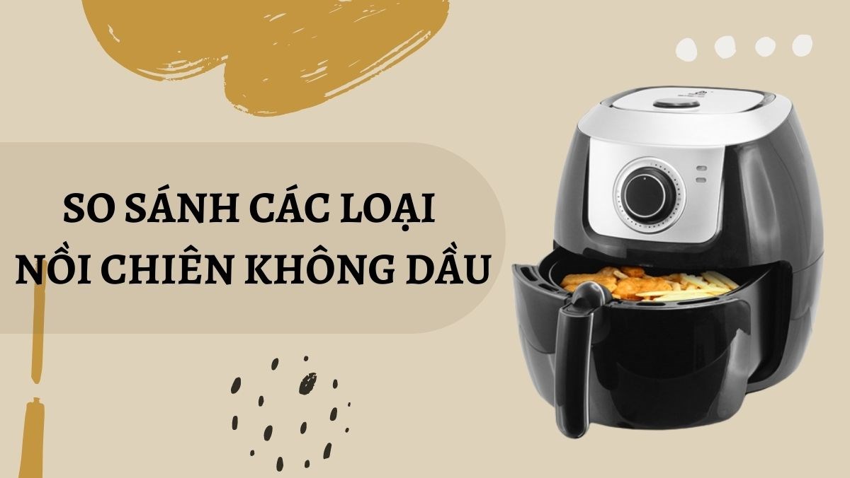 Nồi chiên không dầu loại nào tốt?