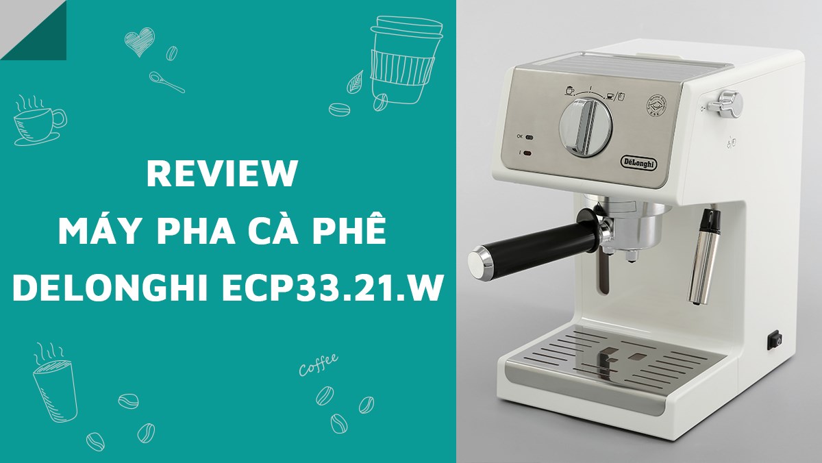 Review máy pha cà phê Delonghi ECP33.21.W để pha Capuchino