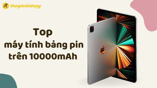 Top 4 máy tính bảng pin 10000mAh chiến game tốt nhất năm 2023