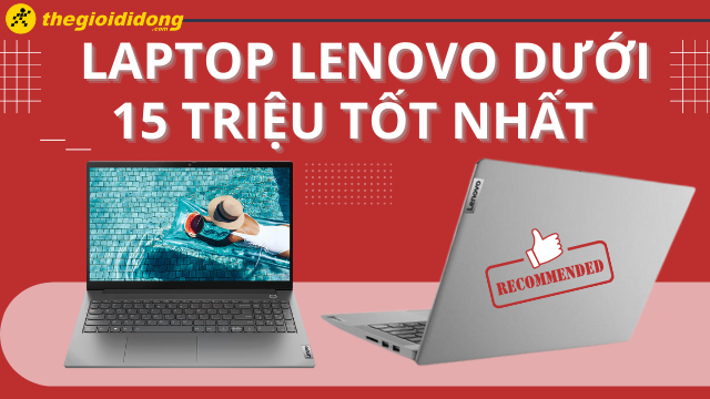 Tổng hợp 6 laptop Lenovo dưới 15 triệu tốt nhất hiện nay