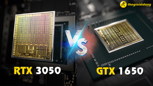 RTX 3050 vs GTX 1650 - Đâu là VGA lý tưởng cho laptop gaming tầm trung