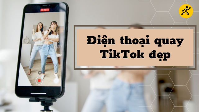 Top 9 Điện Thoại Quay Tiktok Đẹp, Ấn Tượng, Đáng Mua Nhất 2023