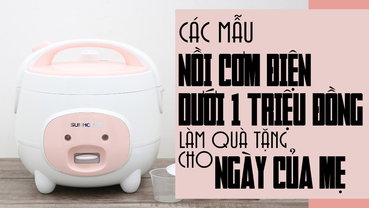 Nồi cơm điện dưới 1 triệu đồng