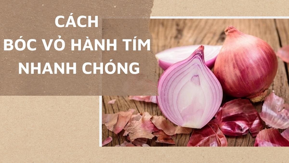 Cách bóc vỏ hành tím nhanh