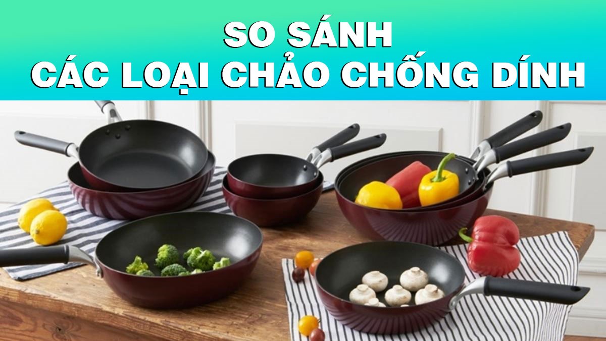 So sánh các loại chảo chống dính