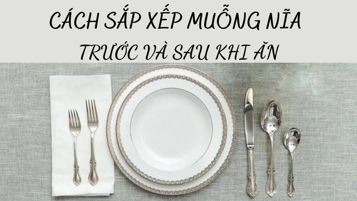 sắp xếp muỗng nĩa trước và sau khi ăn