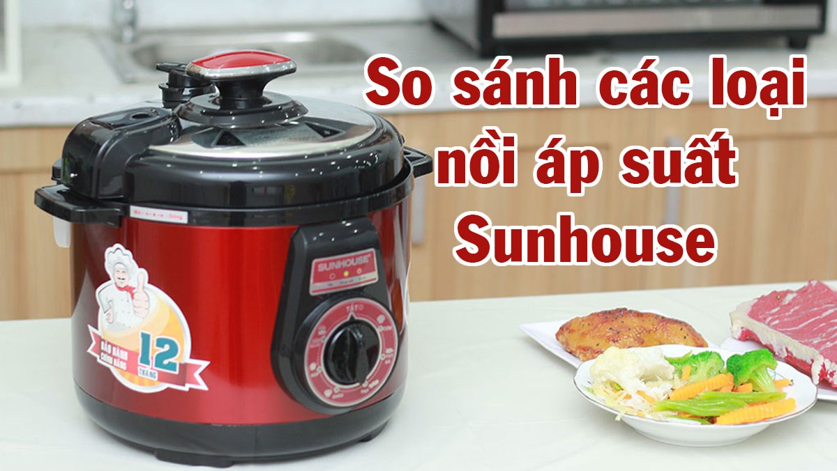 So sánh các loại nồi áp suất Sunhouse