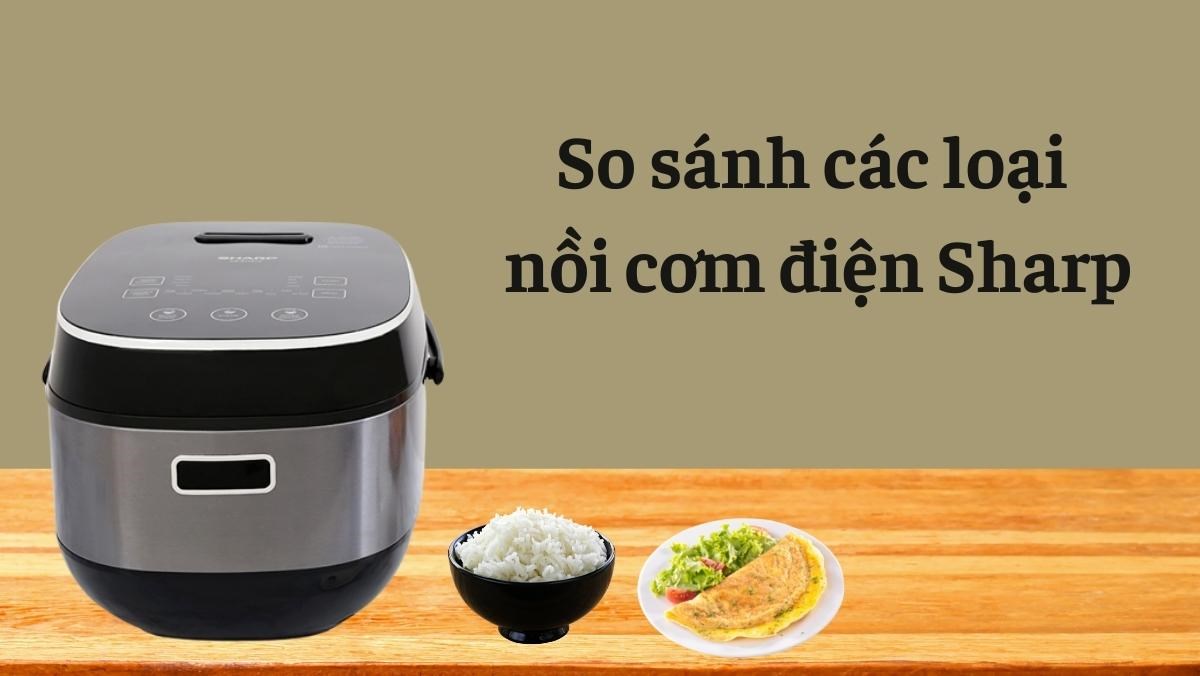 So sánh các loại nồi cơm điện Sharp
