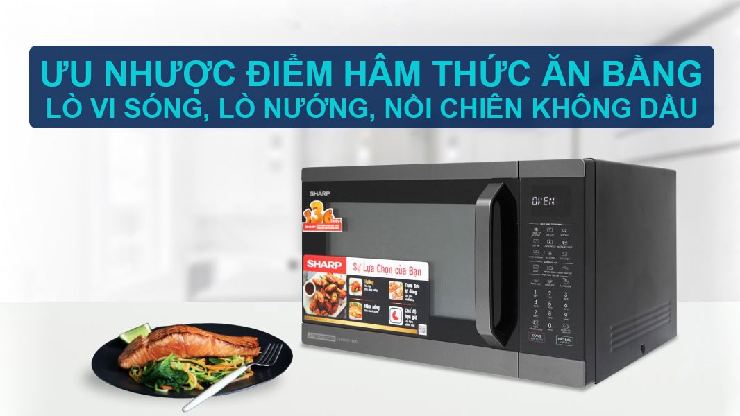 Hâm thức ăn bằng lò vi sóng, lò nướng, nồi chiên không dầu