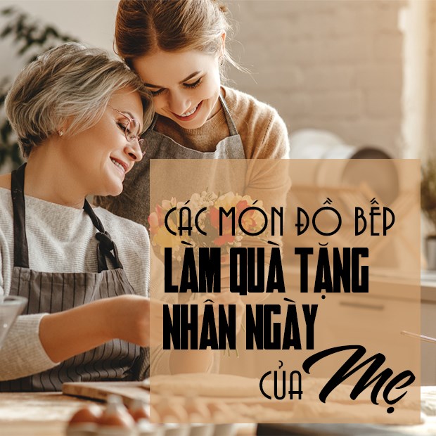 Gợi ý 11 món đồ bếp làm quà tặng Ngày của Mẹ dễ mua giá phải chăng