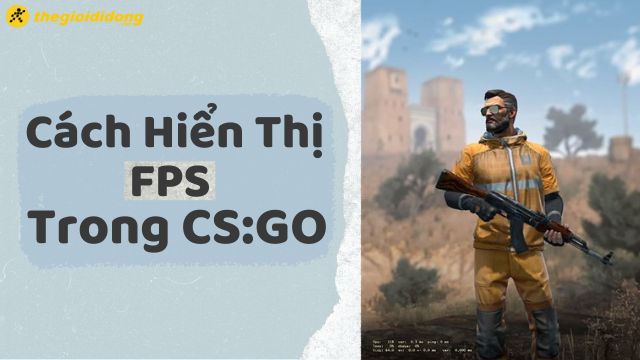 Cách hiển thị FPS trong CS:GO nhanh chóng, dễ thực hiện nhất