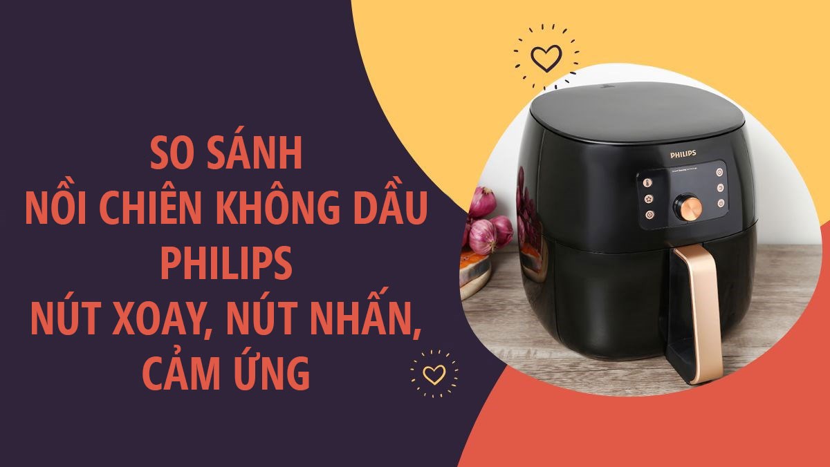 So sánh nồi chiên không dầu Philips