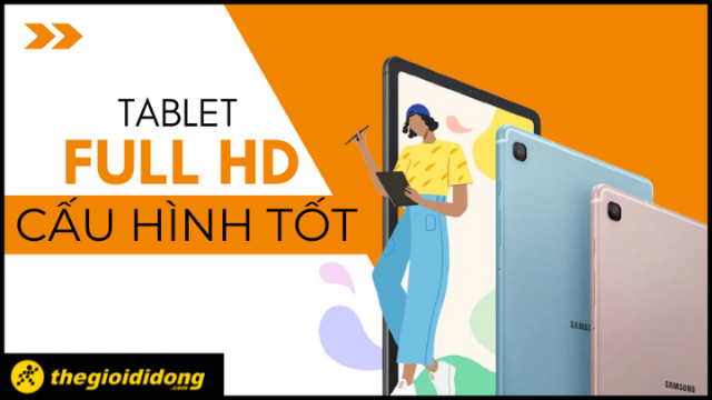 Top 11 máy tính bảng Full HD cấu hình tốt dành cho học sinh, sinh viên