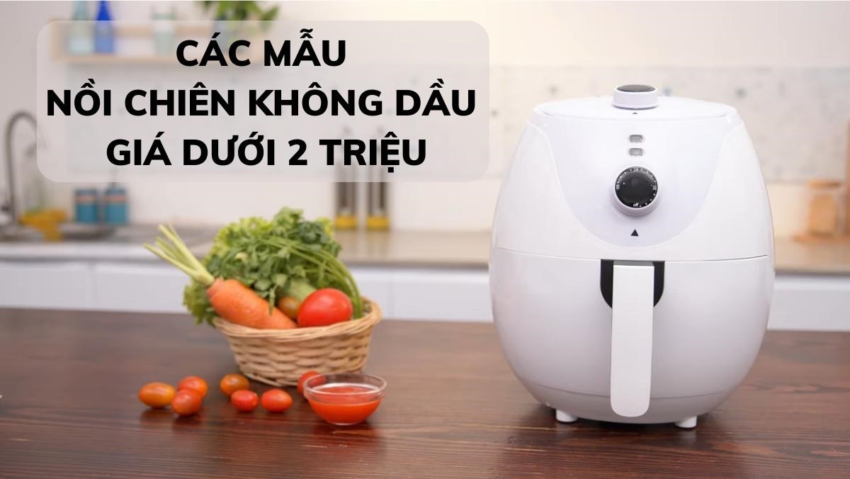 Nồi chiên không dầu giá dưới 2 triệu đồng