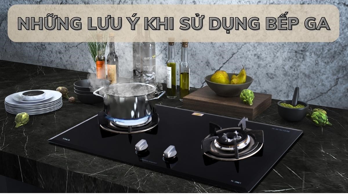 Những lưu ý khi sử dụng bếp ga