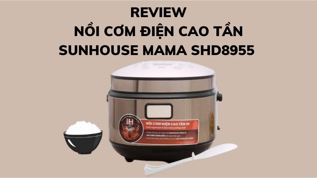 Review nồi cơm điện cao tần 1.5l Sunhouse Mama SHD8955