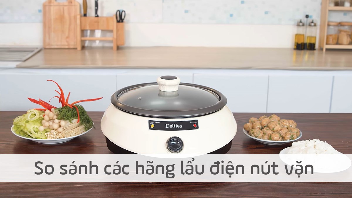 so sánh các hãng nồi lẩu điện nút vặn