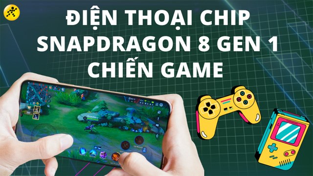 Top 6 điện thoại chạy Snapdragon 8 Gen 1 chiến game bao cháy