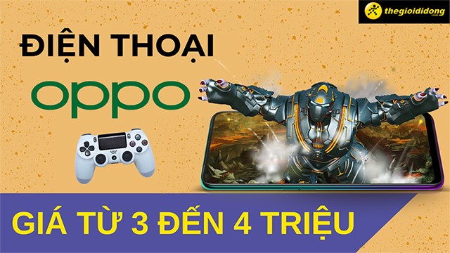 Top 5 điện thoại OPPO giá từ 3 đến 4 triệu chiến game tốt nhất