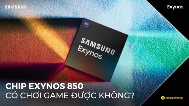 Chip Exynos 850 có chơi game được không? Chơi game tốt không?
