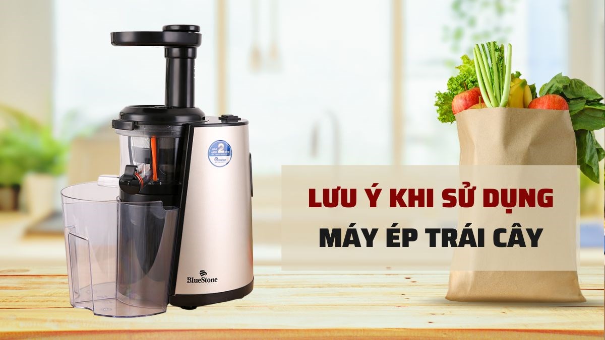 Lưu ý khi sử dụng máy ép trái cây