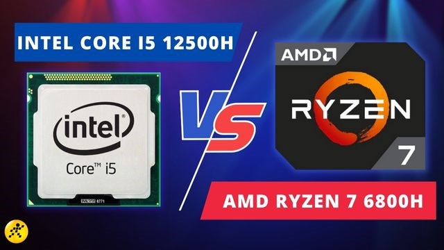 So sánh Core i5 12500H và R7 6800H: Ngang tài ngang sức