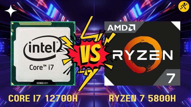 So sánh Core i7 12700H vs Ryzen 7 5800H - Đâu là chân ái cho game thủ?