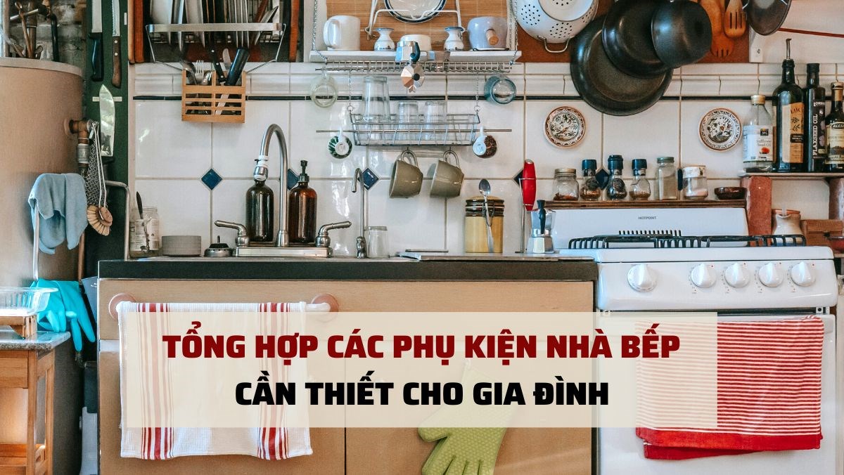 Tổng hợp các phụ kiện bếp